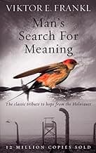 Man's Search For Meaning: Classic Tribute to Hope from the Holocaust