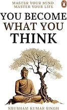 You Become What You Think: Master Your Mind, Master Your Life