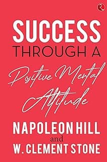 Success Through a Positive Mental Attitude by Napoleon Hill & W. Clement Stone