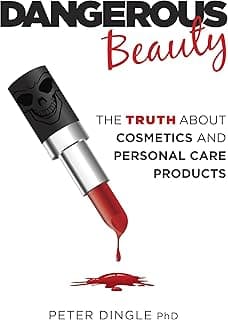 Dangerous Beauty: Uncovering the Truth about Cosmetics and Personal Care Products