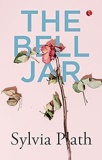 The Bell Jar by Sylvia Plath - A Novel