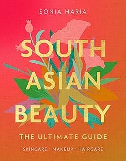 South Asian Beauty: The Ultimate Guide on Skincare, Haircare, and Makeup