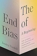 The End of Bias: A Beginning - Understanding and Overcoming Unconscious Bias